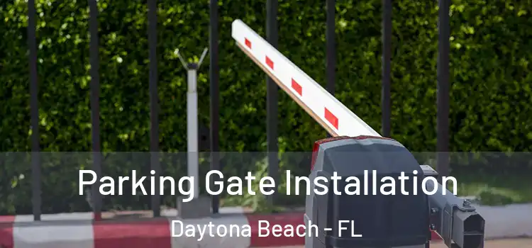 Parking Gate Installation Daytona Beach - FL