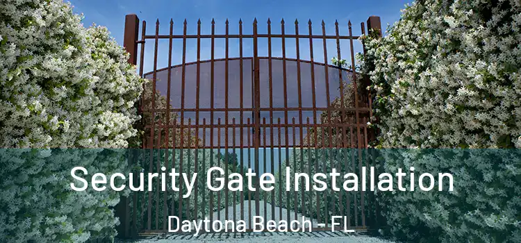 Security Gate Installation Daytona Beach - FL